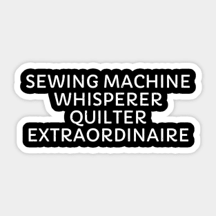 Sewing Machine Whisperer Quilter Extraordinaire Sticker